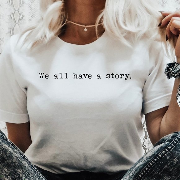 We All Have A Story  Bella Canvas T-Shirt XS-XL - Picture 1 of 1